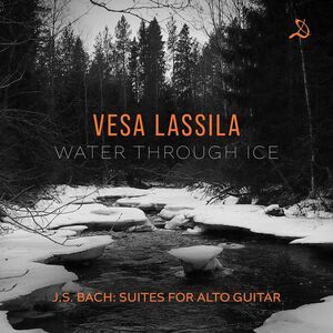 Vesa Lassila - Water Through Ice - J.S. Bach Suites for Alto Guitar  COMPACT